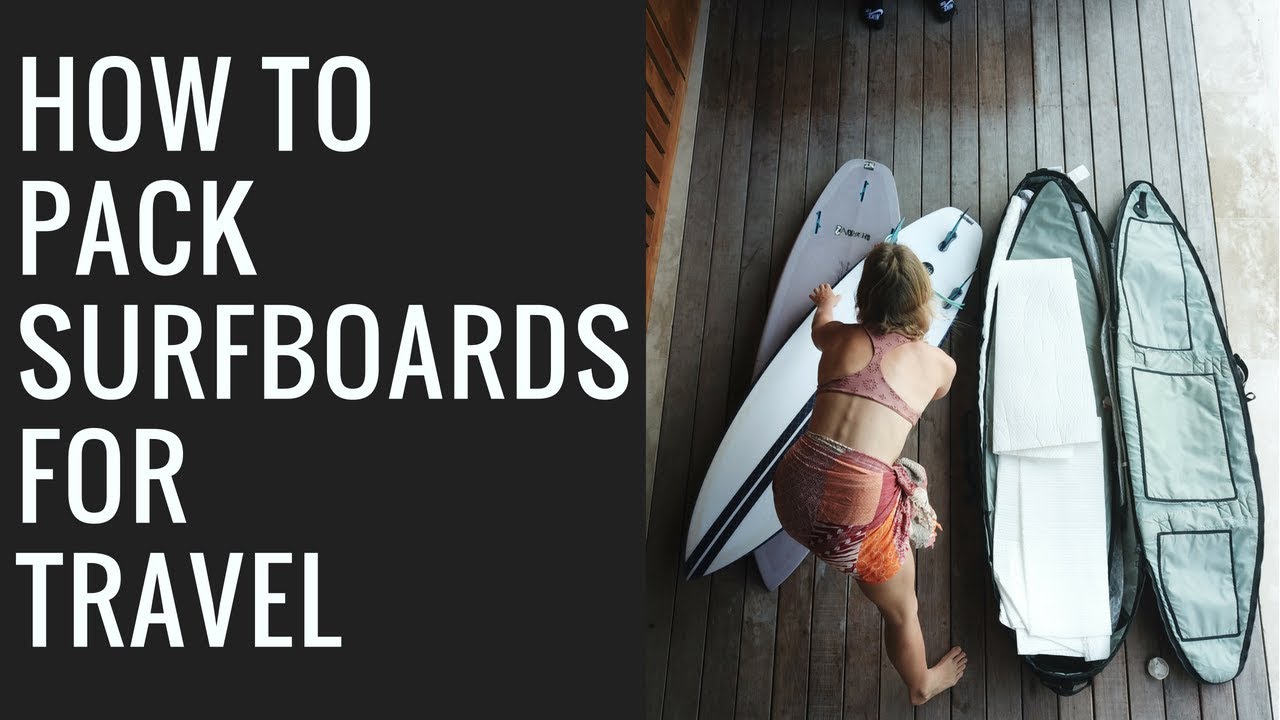 Surf Travel 2018: How To Pack Your Surfboards For Travel on YouTube