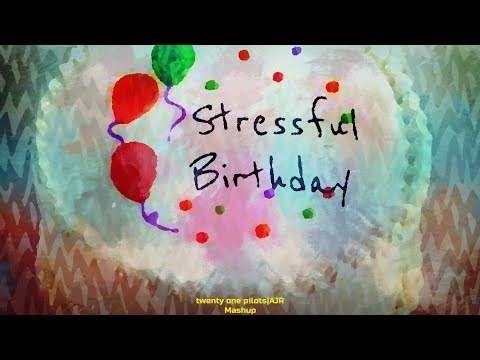 Stressful Birthday (Mashup) - twenty one pilots|AJR