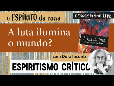 Espírito da coisa 108 - A luta ilumina o mundo?