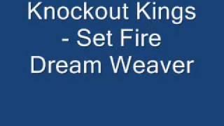 Knockout Kings - Set Fire Dream Weaver