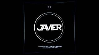 AFTRHOURS - New Friends (Javier Bootleg)
