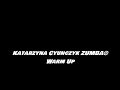 Katarzyna Cyunczyk Zumba - Warm Up