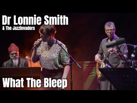 Dr Lonnie Smith & The Jazzinvaders - What The Bleep - Live @ Lantaren Venster Rotterdam