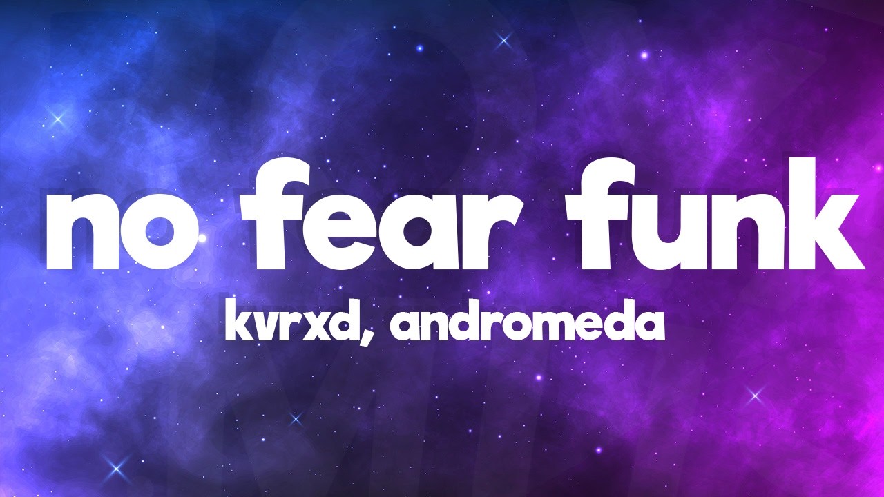 KVRXD, ANDROMEDA - NO FEAR FUNK (Lyrics)