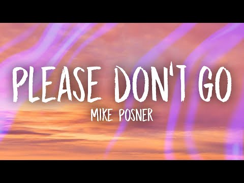 Mike Posner - Please Don't Go (Lyrics) | yeah you got me begging baby please don't go