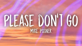 Mike Posner - Please Don&#39;t Go (Lyrics) | yeah you got me begging baby please don&#39;t go