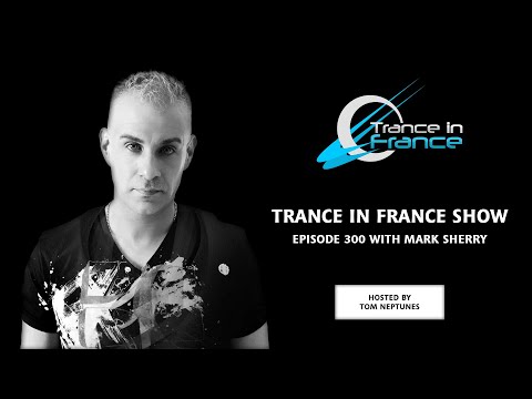 Trance In France Show Episode 300 — Mark Sherry (2014)