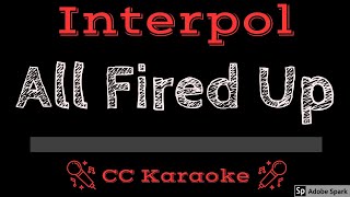 Interpol • All Fired Up (CC) [Karaoke Instrumental Lyrics]