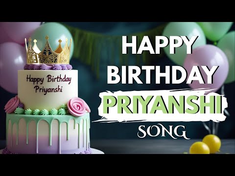Happy Birthday PRIYANSHI Song 🎂 | Best Birthday Wishes for Priyanshi
