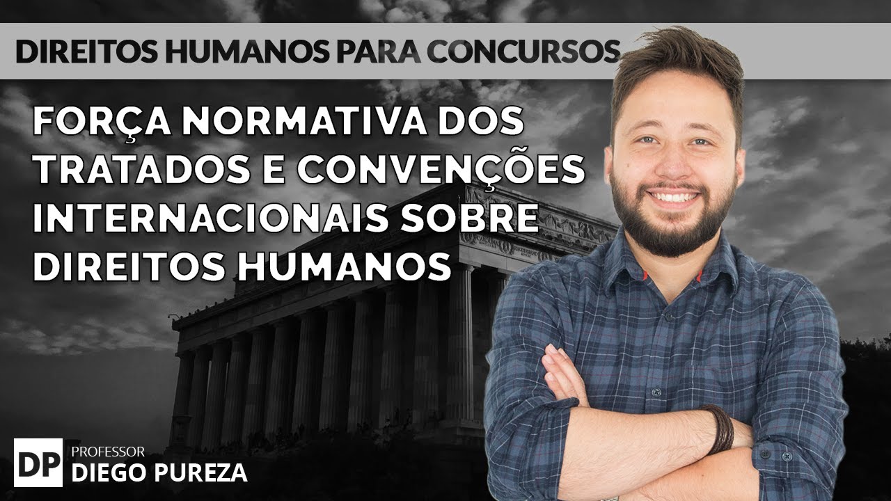 Força Normativa dos Tratados e Convenções Internacionais sobre Direitos Humanos