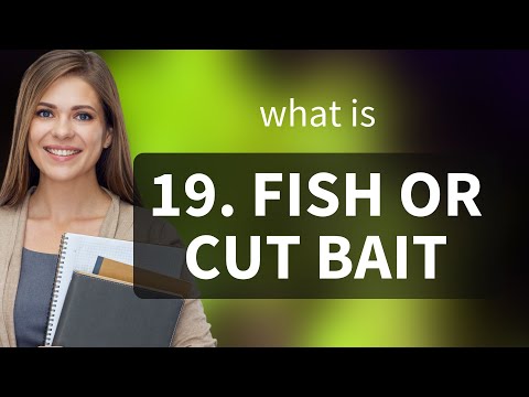 Understanding the Phrase: "Fish or Cut Bait"