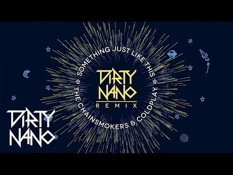 Dirty Nano ❌ @THECHAINSMOKERS  & @coldplay  - Something Just Like This | REMIX