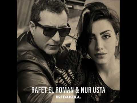 RAFET EL ROMAN & NUR USTA - İKİ DAKİKA