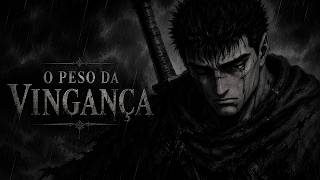 O Peso da Vingança (Guts, Berserk) ⚔️🩸 | Até Onde Você Iria Para Cumprir Sua Promessa?