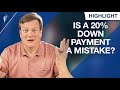 Is A 20 Down Payment On A Home A Mistake