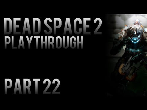 Dead Space 2 Playthrough Pt.22 HD (Chapter 7) [XBOX360/PS3/PC]