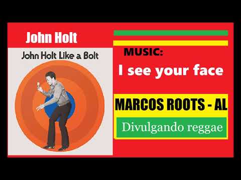 DIVULGANDO: John Holt -  I see your face / MARCOS ROOTS - AL