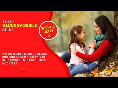 Glücksvorbild für Deine Kinder werden / Vorbild SEIN