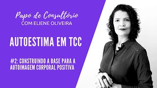 Autoestima Em TCC - # 2: Construindo A Base Para A Autoimagem Corporal Positiva