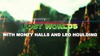 Lost Worlds with Monty Halls and Leo Houlding