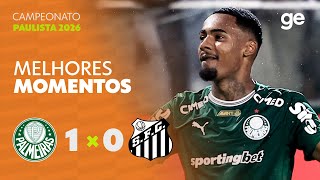 PALMEIRAS 1 X 0 SANTOS | MELHORES MOMENTOS | 2ª RODADA | CAMPEONATO PAULISTA 2026 | ge.globo