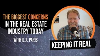 The Biggest Concerns in the Real Estate Industry Today w/ D.J. Paris