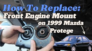 1999 Mazda Protege Front Engine Mount Replacement
