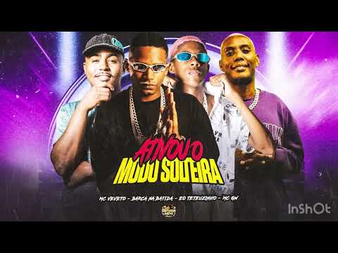 ATIVOU O MODO SOLTEIRA MC VEVETO BARCA NA BATIDA EO TETEUZINHO MC GW