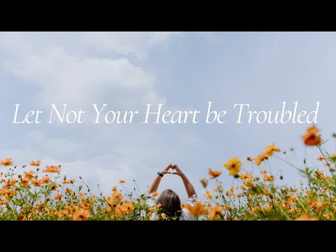 【Let not your heart be troubled】Worship Song  - (Daniel Yu)