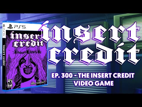 Insert Credit Show 300 - The Insert Credit Video Game