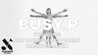 Busy P - This Song (feat. Andrew Woodhead) (Breakbot remix)