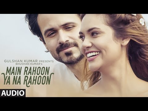 Main Rahoon Ya Na Rahoon Full AUDIO Song | Emraan Hashmi, Esha Gupta | Amaal Mallik, Armaan Malik