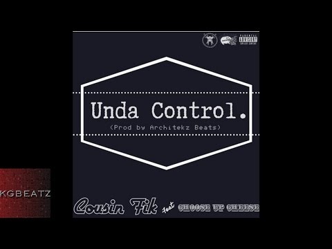 Cousin Fik ft. Choose Up Cheese - Unda Control [New 2016]
