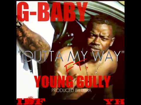 G-Baby "Outta My Way" ft Young Gully (Produced  By Libra)