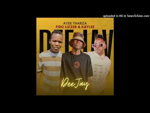 DeeJay_-Ayee Thabza feat Fido Lizzer & Kaylee(Official Audio)