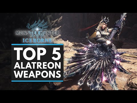 Monster Hunter World Iceborne | TOP 5 ALATREON WEAPONS