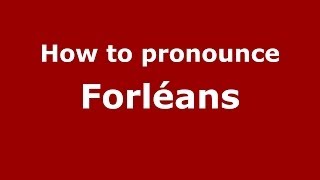 How to pronounce Forl&eacute;ans