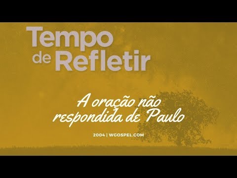 Tempo de Refletir 2004 - A oração não respondida de Paulo