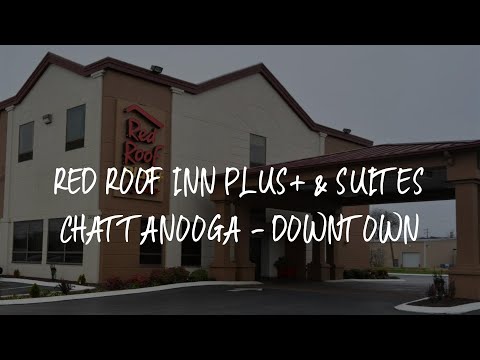 Red Roof Inn PLUS+ & Suites Chattanooga - Downtown Review - Chattanooga , United States of America
