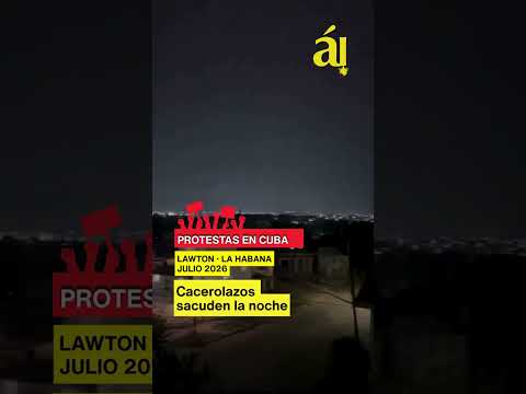 Cacerolazos sacuden la noche en Lawton, La Habana