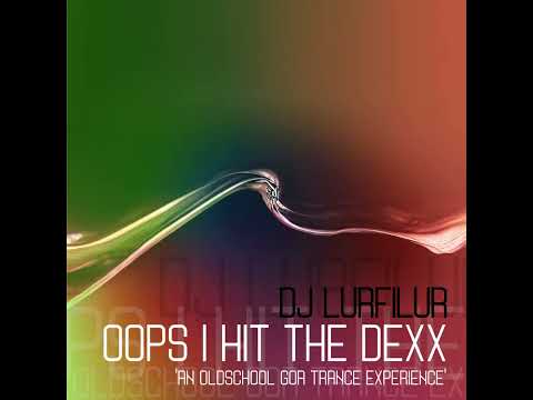 OOPS I HIT THE DEXX (Goa Trance DJ Mix) by DJ Lurfilur