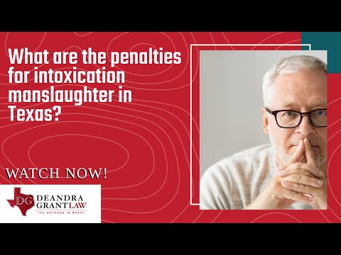 What are the penalties for intoxication manslaughter in Texas? | Learn More & Get Help Today!