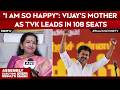 Tamil Nadu Election Results I Am So Happy Vijay S Mother As TVK Leads In 108 Seats