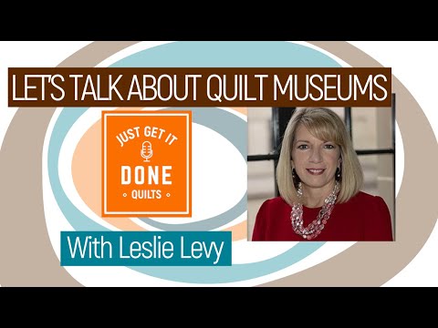 🧵🌸 LET'S TALK ABOUT QUILT MUSEUMS with Leslie Levy - Karen's Quilt Circle