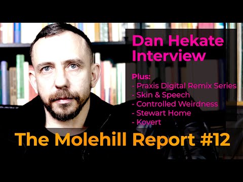The Molehill Report #12 - Dan Hekate Interview; Skin & Speech; Controlled Weirdness; Stewart Home