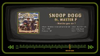 SNOOP DOGG ft. MASTER P - Whatcha gon do ?