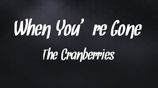 The Cranberries - When You&#39;re Gone ( Lyrics Video )