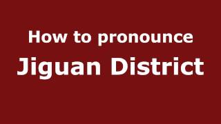 How to pronounce Jiguan District