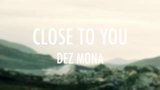 DEZ MONA :: Close To You