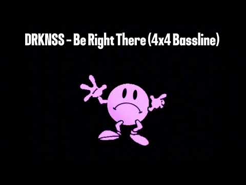 DRKNSS - Be Right There (4x4 Bassline)